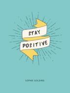 Stay Positive di Sophie Golding edito da Summersdale Publishers