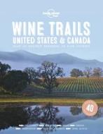 Wine Trails - USA & Canada di Lonely Planet edito da Lonely Planet Global Limited