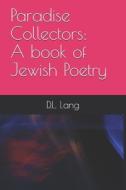 PARADISE COLLECTORS: A BOOK OF JEWISH PO di D.L. LANG edito da LIGHTNING SOURCE UK LTD