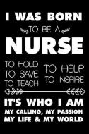 I Was Born To Be A Nurse: 6x9 Notebook, Ruled, Nurse Appreciation Memory Journal, Planner, Diary For Work and Daily Life di Creative Juices Publishing edito da LIGHTNING SOURCE INC
