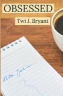 OBSESSED di Twi J. Bryant edito da INDEPENDENTLY PUBLISHED