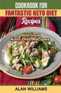 Cookbook For Fantastic Keto Diet Recipes di Alan Williams edito da Luca Messano