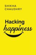 Hacking Happiness di Shikha Chaudhry edito da Olympia Publishers