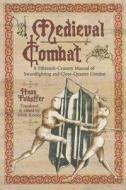 Medieval Combat: A Fifteenth-Century Manual of Swordfighting and Close-Quarter Combat di Hans Talhoffer edito da Frontline Books