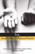 Risk, Uncertainty and Rational Action di Carlo C. Jaeger, Thomas Webler, Eugene A. Rosa, Ortwin Renn edito da Taylor & Francis Ltd