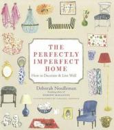 The Perfectly Imperfect Home di Deborah Needleman edito da Jacqui Small