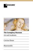 The Exemplary Museum di Corrine Glesne edito da MuseumsEtc