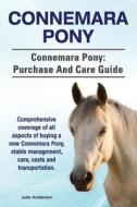 Connemara Pony. Connemara Pony: Purchase and Care Guide. Comprehensive Coverage of All Aspects of Buying a New Connemara Pony, Stable Management, Care di Julie Anderson edito da Imb Publishing