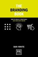 The Branding Book: How to Build a Popular and Profitable Brand di Dan White edito da LID PUB