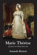 Marie Thérèse: Queen of Misfortune di Amanda Benton edito da LIGHTNING SOURCE INC