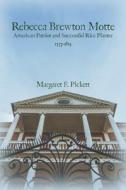 Rebecca Brewton Motte: American Patriot and Successful Rice Planter di Margaret Pickett edito da EVENING POST BOOKS