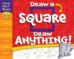 Draw A Square, Draw Anything! di Chris Hart edito da Sixth And Spring Books