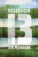 Reservoir 13 di Jon McGregor edito da CATAPULT
