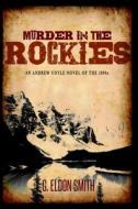 Murder In The Rockies di G Eldon Smith edito da Koehler Books
