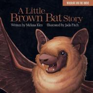 A Little Brown Bat Story di Melissa Kim edito da Islandport Press