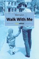 Walk With Me di Mark Lynch edito da Martin and Bowman