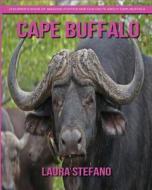 Cape Buffalo: Children's Book of Amazing Photos and Fun Facts about Cape Buffalo di Laura Stefano edito da Createspace Independent Publishing Platform