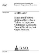 Medicaid: State and Federal Actions Have Been Taken to Improve Children's Access to Dental Services, But Gaps Remain di United States Government Account Office edito da Createspace Independent Publishing Platform