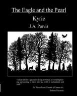 The Eagle and the Pearl: Kyrie di J. a. Purvis edito da Createspace Independent Publishing Platform