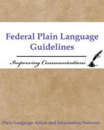Federal Plain Language Guidelines: Improving Communications di U. S. Government edito da Createspace Independent Publishing Platform