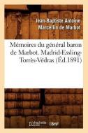 Mémoires Du Général Baron de Marbot. Madrid-Essling-Torrès-Védras (Éd.1891) di Jean Baptiste De Marbot edito da Hachette Livre - Bnf