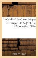 LeCardinal De Givry, Eveque De Langres, 1529-1561. La Reforme di MARCEL-L E edito da Hachette Livre - BNF