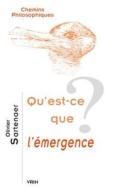 Qu'est-Ce Que l'Emergence? di Olivier Sartenaer edito da LIBRARIE PHILOSOPHIQUE J VRIN