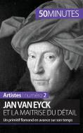 Jan Van Eyck et la maîtrise du détail di Céline Muller, 50 minutes edito da 50 Minutes