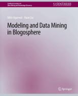 Modeling and Data Mining in Blogosphere di Huan Liu, Nitin Agarwal edito da Springer International Publishing