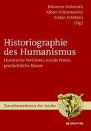 Historiographie Des Humanismus: Literarische Verfahren, Soziale Praxis, Geschichtliche Raume edito da Walter de Gruyter