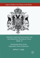 Austrian Imperial Censorship and the Bohemian Periodical Press, 1848-71 di Jeffrey T. Leigh edito da Springer International Publishing