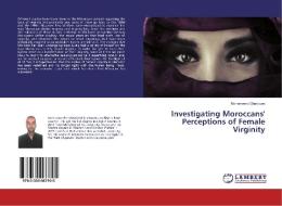 Investigating Moroccans' Perceptions of Female Virginity di Mohammed Gharjoum edito da LAP Lambert Academic Publishing