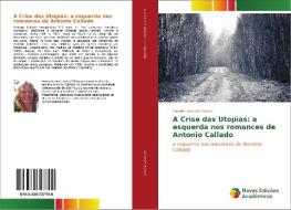 A Crise das Utopias: a esquerda nos romances de Antonio Callado di Giselle Larizzatti Agazzi edito da Novas Edições Acadêmicas