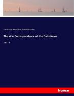 The War Correspondence of the Daily News di Januarius A. Macgahan, Archibald Forbes edito da hansebooks