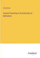 Itinerant Preaching in the Early Days of Methodism di Anonymous edito da Anatiposi Verlag
