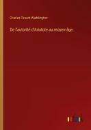 De l'autorité d'Aristote au moyen-âge di Charles Tzaunt Waddington edito da Outlook Verlag
