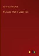 Mr. Isaacs. A Tale of Modern India di Francis Marion Crawford edito da Outlook Verlag