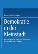 Demokratie in der Kleinstadt di Hans-Joachim Schubert edito da VS Verlag für Sozialwissenschaften