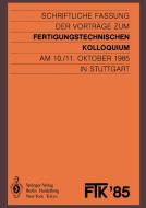 FTK '85, Fertigungstechnisches Kolloquium edito da Springer Berlin Heidelberg