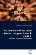 An Overview of the Wood Products Import Sector in the U.S. di Rangika Perera edito da VDM Verlag
