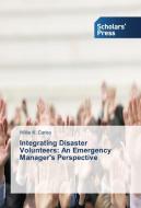 Integrating Disaster Volunteers: An Emergency Manager's Perspective di Willie K. Carley edito da SPS