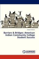 Barriers & Bridges: American Indian Community College Student Success di Tamara Cheshire edito da LAP Lambert Academic Publishing
