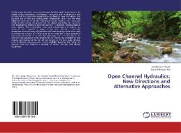 Open Channel Hydraulics: New Directions and Alternative Approaches di Harinarayan Tiwari, Subash Prasad Rai edito da LAP Lambert Academic Publishing