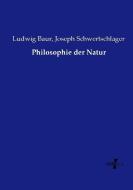 Philosophie der Natur di Ludwig Baur, Joseph Schwertschlager edito da Vero Verlag