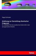 Anleitung zur Darstellung chemischer Präparate di Hugo Erdmann edito da hansebooks