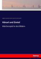 Hänsel und Gretel di Engelbert Humperdinck, Adelheid Wette, Richard Kleinmichel edito da hansebooks
