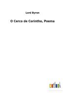 O Cerco de Corintho, Poema di Lord Byron edito da Outlook Verlag