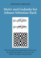 Motiv und Gedanke bei Johann Sebastian Bach di Henning Möller edito da Books on Demand