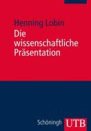 Die wissenschaftliche Präsentation di Henning Lobin edito da Schoeningh Ferdinand GmbH