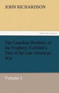 The Canadian Brothers, or the Prophecy Fulfilled a Tale of the Late American War di John Richardson edito da tredition GmbH